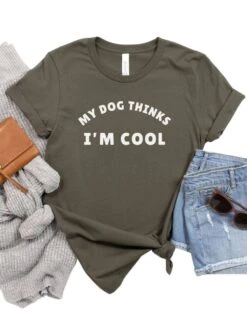 My Dog Thinks I'm Cool Women's Graphic T-Shirt -Sydney So Sweet Army