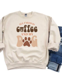 All I Need Is Coffee And My Dog Crewneck Sweatshirt For Dog Moms -Sydney So Sweet Coffee DogSand