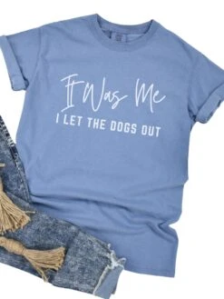 Funny Unisex Garment-Dyed T-Shirt - 'It Was Me I Let The Dogs Out' -Sydney So Sweet Dogs Out Blue Jean