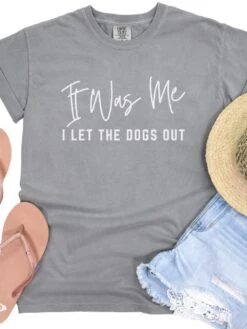 Funny Unisex Garment-Dyed T-Shirt - 'It Was Me I Let The Dogs Out' -Sydney So Sweet Dogs Out Gray
