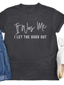 Funny Unisex Garment-Dyed T-Shirt - 'It Was Me I Let The Dogs Out' -Sydney So Sweet Dogs Out Pepper