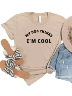 My Dog Thinks I'm Cool Women's Graphic T-Shirt -Sydney So Sweet Tan